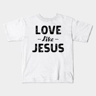 Love Like Jesus - Christian Kids T-Shirt